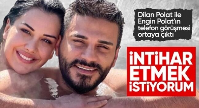 Dilan Polat, Engin Polat’ı Aradı: İntihar Etmek İstiyorum!