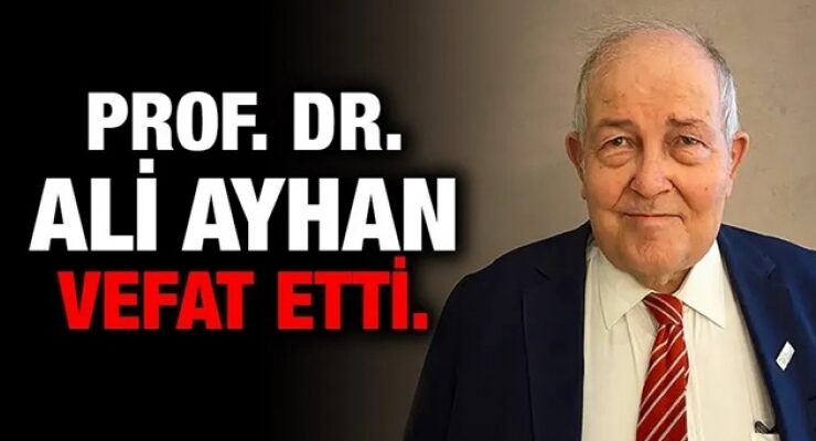 Mersinli Tıp Bilimcisi Prof. Dr. Ali Ayhan Vefat Etti